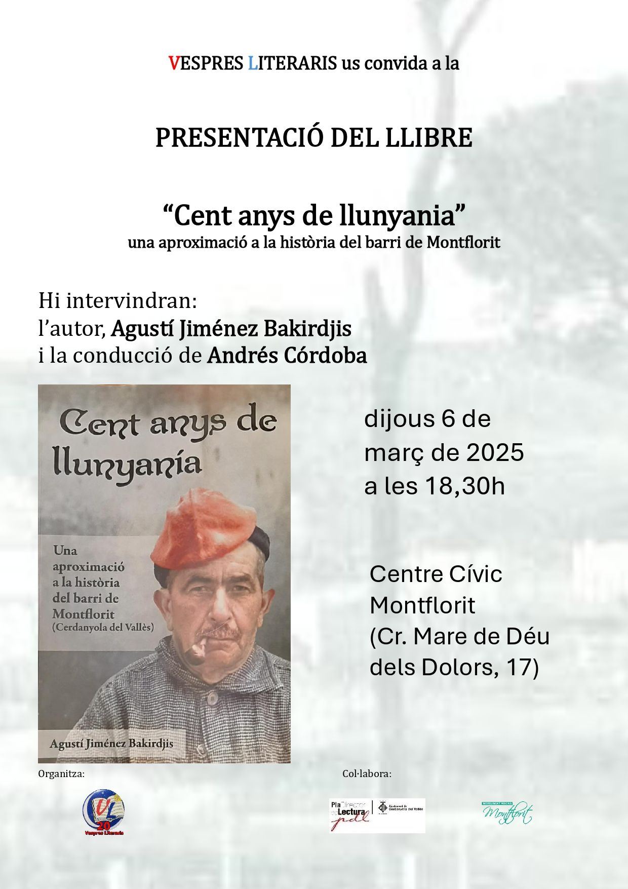 Cartell de l'acte de presentació del llibre "Cent anys de llunyania. Una aproximació a la història del Barri de Montflorit" Cartell de l'acte de presentació del llibre "Cent anys de llunyania. Una aproximació a la història del Barri de Montflorit"